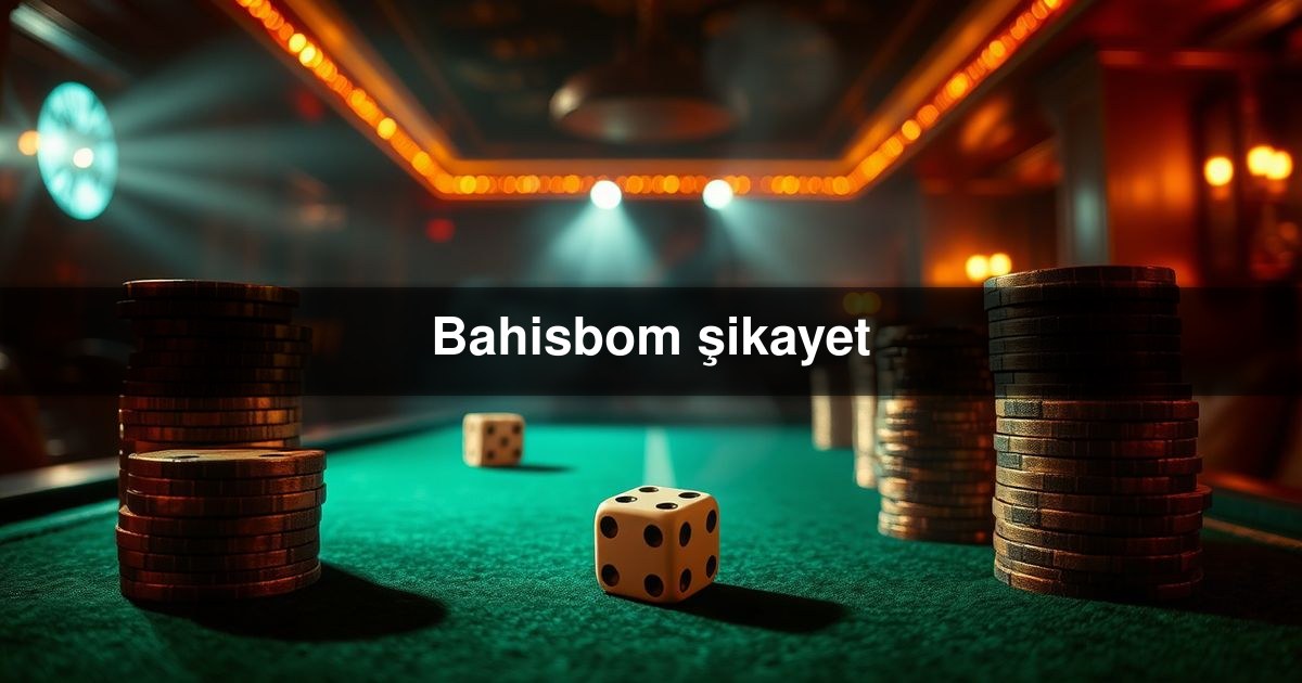Bahisbom şikayet