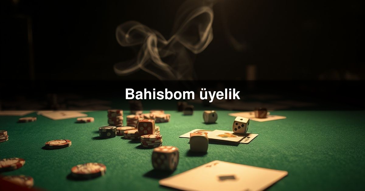 Bahisbom üyelik